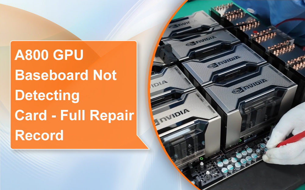 A800 GPU Baseboard Repair: Full Diagnostic Record for "Card Not Detected" Error