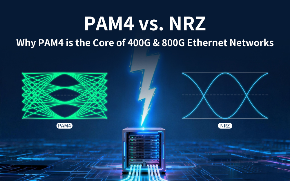 PAM4 vs. NRZ: Why PAM4 is the Core of 400G & 800G Ethernet Networks