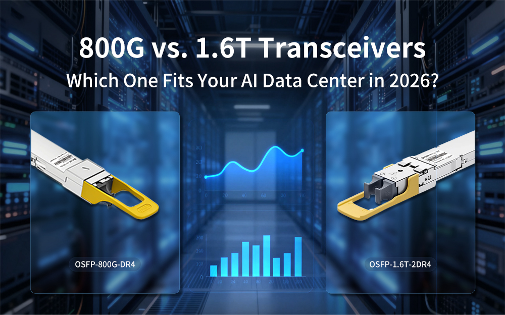 800G vs. 1.6T Transceivers: Which One Fits Your AI Data Center in 2026?