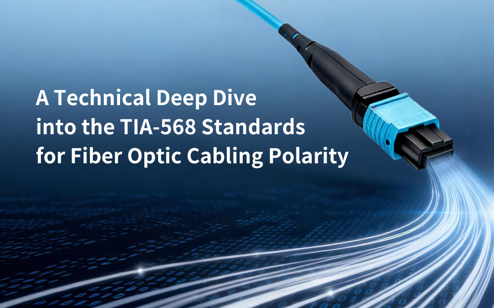 A Technical Deep Dive into the TIA-568 Standards for Fiber Optic Cabling Polarity