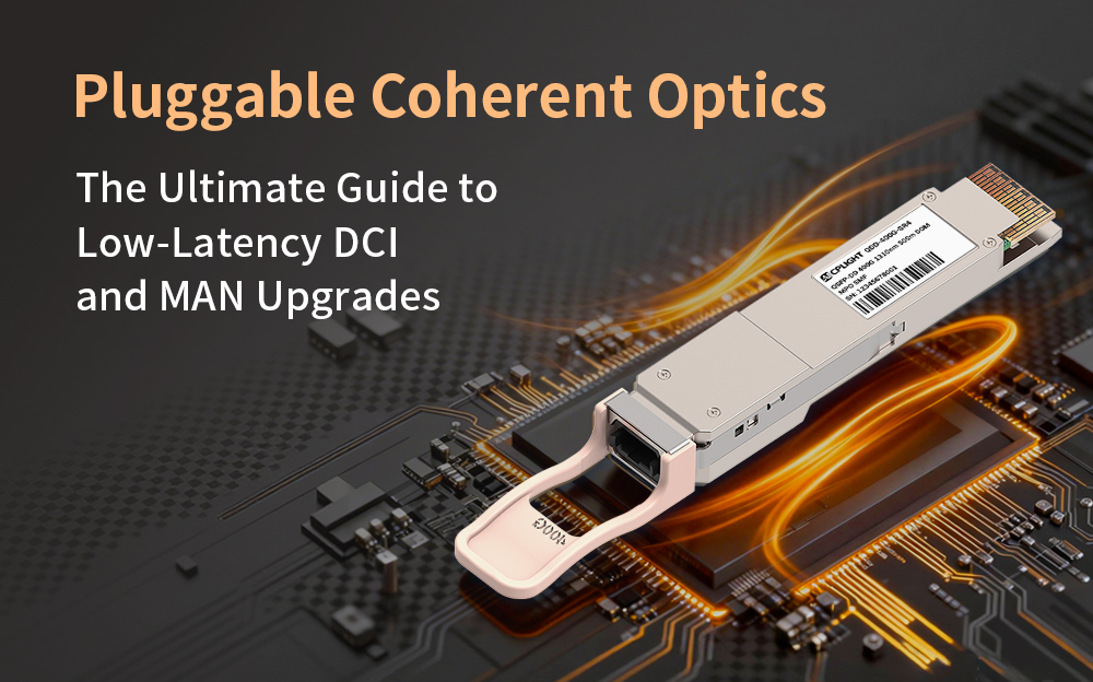 Pluggable Coherent Optics: The Ultimate Guide to Low-Latency DCI and MAN Upgrades